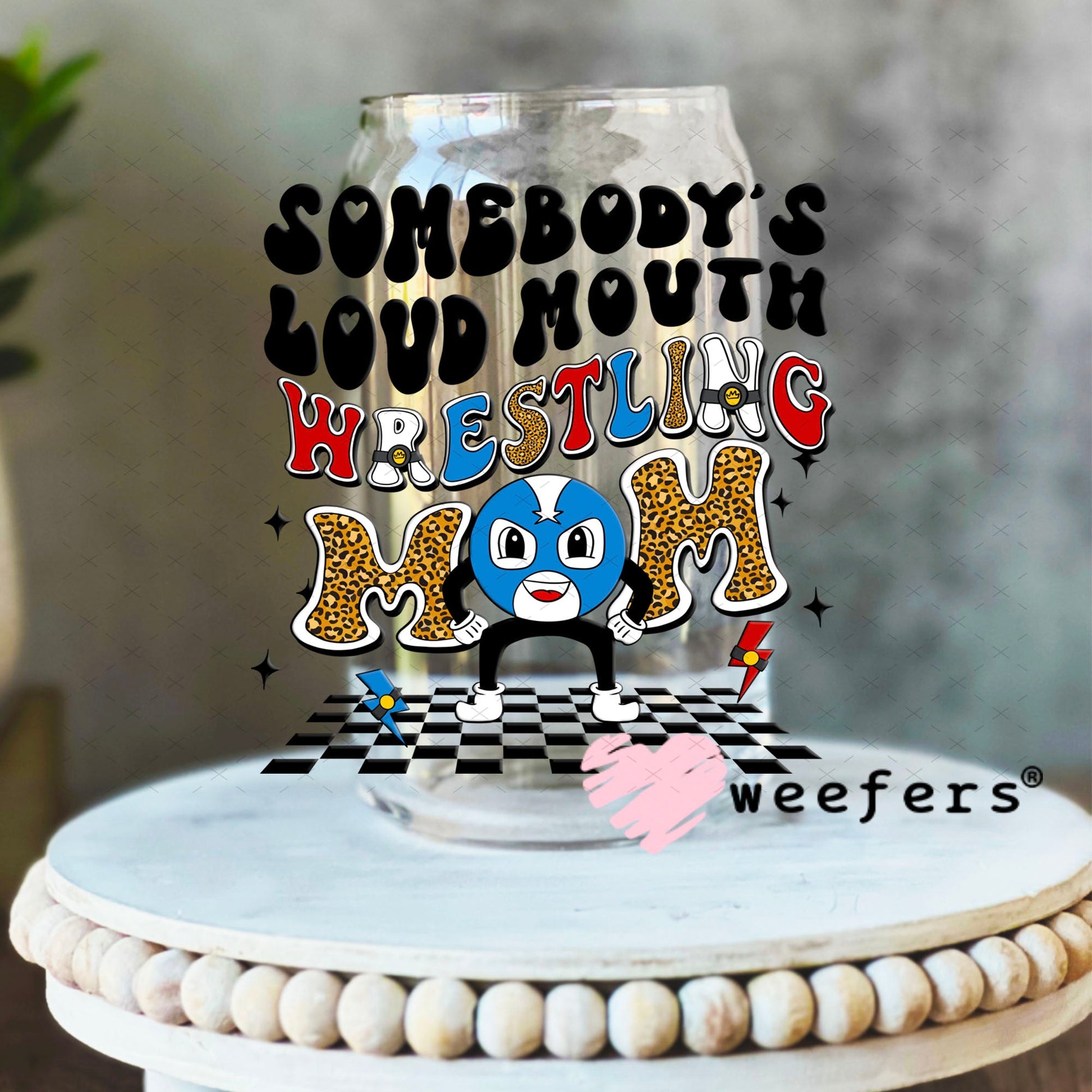 UV DTF Decal - Somebody's Loud Mouth Wrestling Mom 16oz Libbey Glass Original Size Weefers