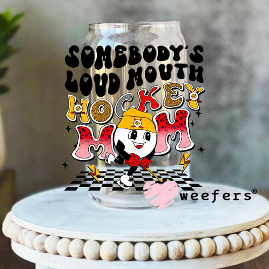 UV DTF Decal - Somebody's Loud Mouth Hockey Mom 16oz Libbey Glass Original Size Weefers