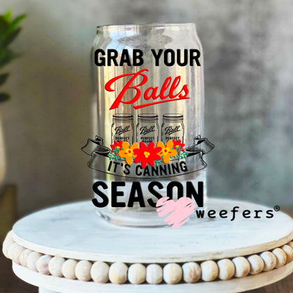 UV DTF Decal - Grab Your Balls It's Canning Season 16oz Libbey Glass Original Size Weefers