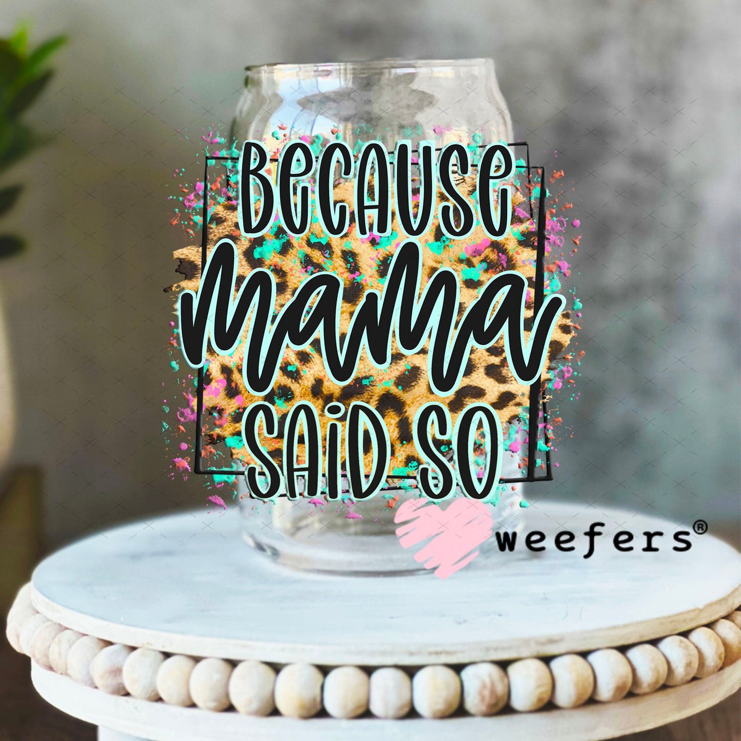 UV DTF Decal - Because Mama Said So 16oz Libbey Glass Original Size Weefers