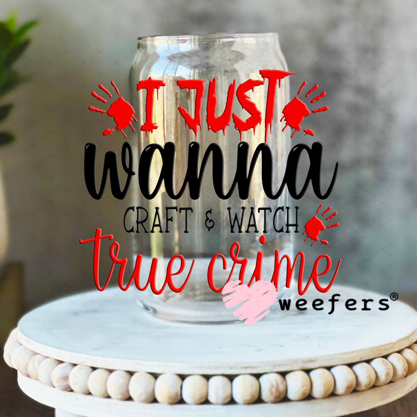 UV DTF Decal - I Just Wanna Craft and Watch True Crime 16oz Libbey Glass Original Size Weefers