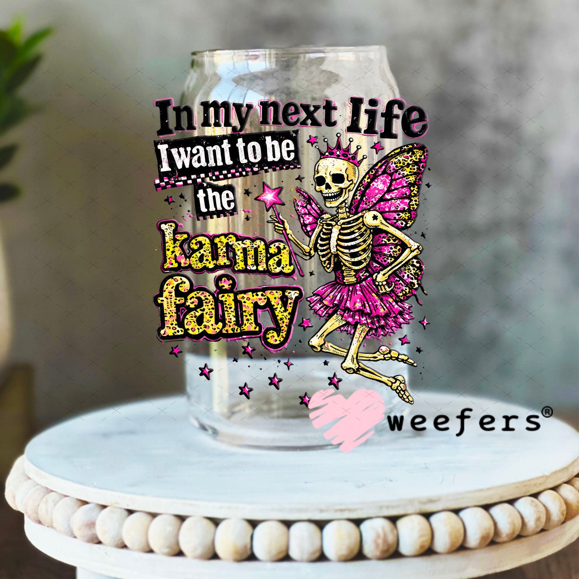 UV DTF Decal - In my Next Life I want to be the Karma Fairy 16oz Libbey Glass Original Size Weefers