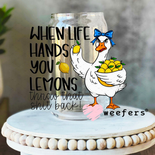 UV DTF Decal - When Life Hands you Lemons Throw that Sh$t Back 16oz Libbey Glass Original Size Weefers