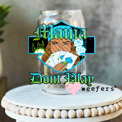 UV DTF Decal - Mama Don't Play 16oz Libbey Glass Original Size Weefers