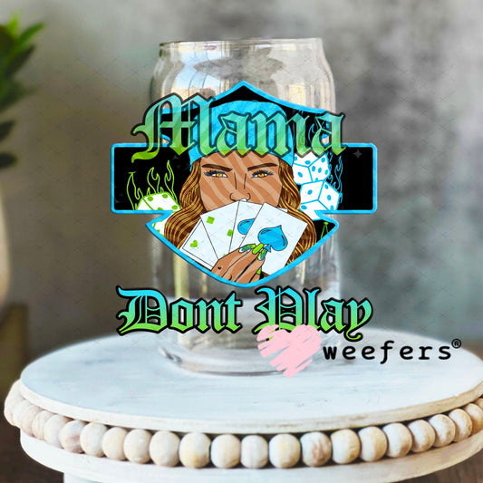UV DTF Decal - Mama Don't Play 16oz Libbey Glass Original Size Weefers