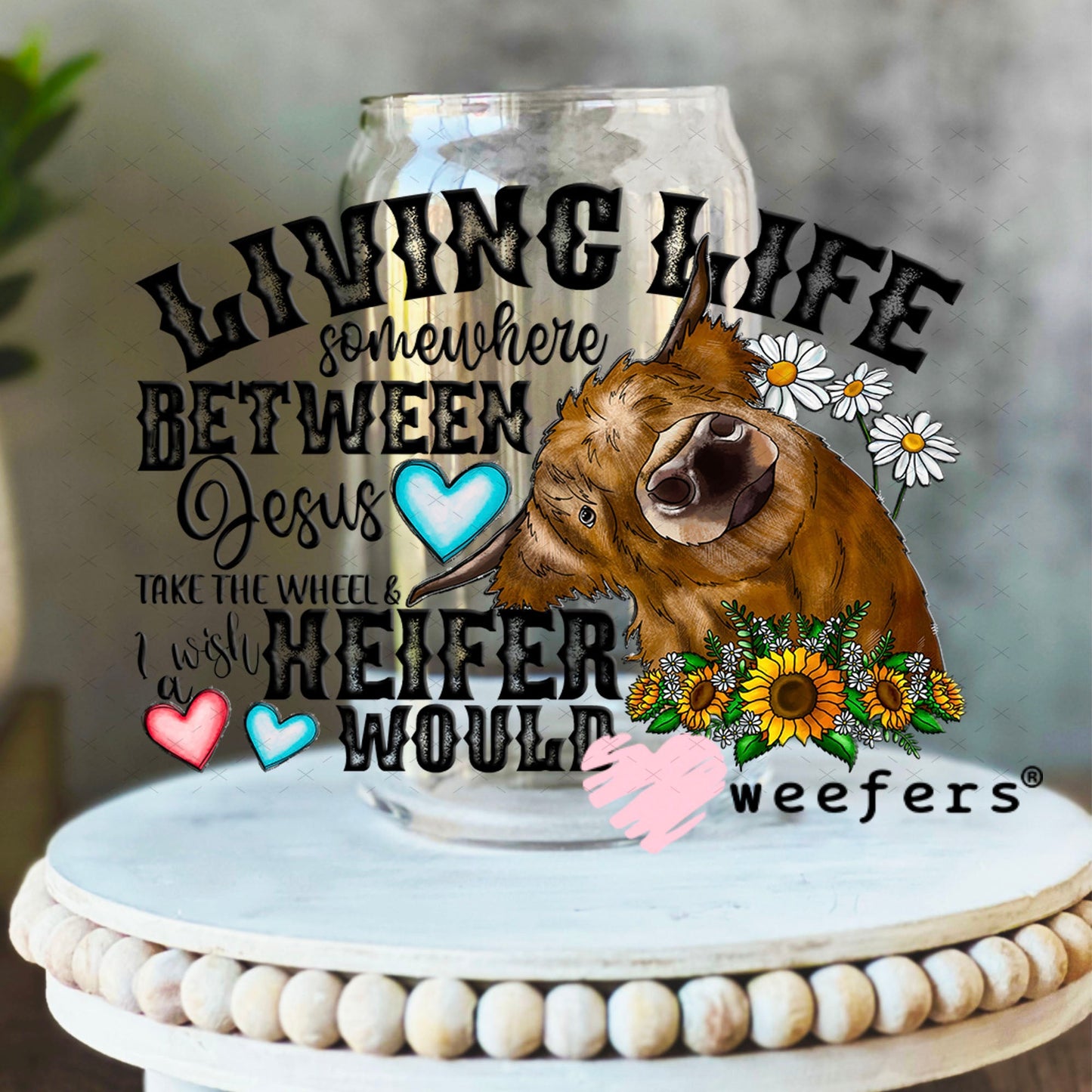 UV DTF Decal - Living Life Somewhere Between Jesus take the wheel 16oz Libbey Glass Original Size Weefers