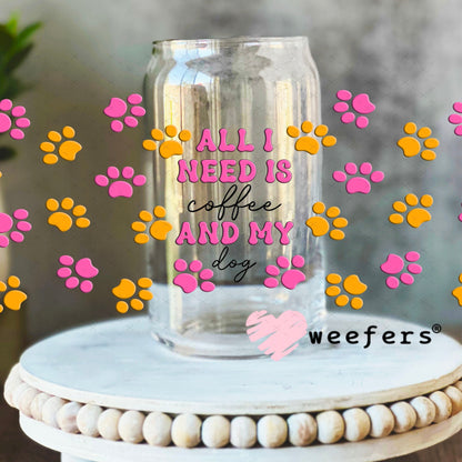 UV DTF Cup Wraps - All I need is Coffee and My Dog 16oz Libbey Glass Original Size Weefers