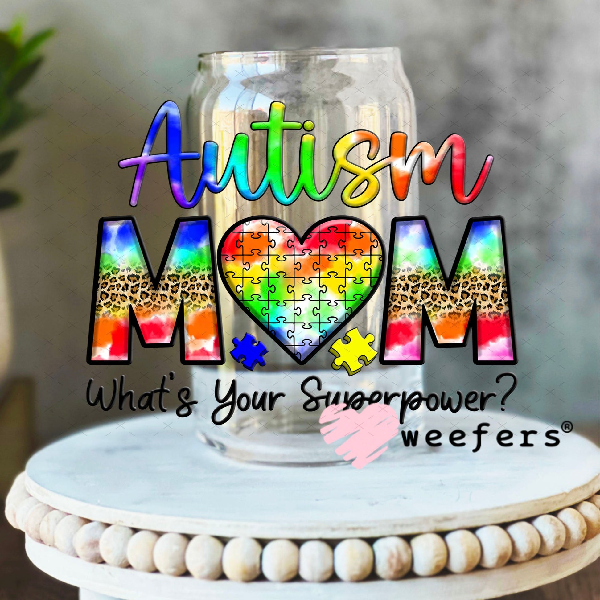UV DTF Decal - Autism Mom What's Your Superpower 16oz Libbey Glass Original Size Weefers