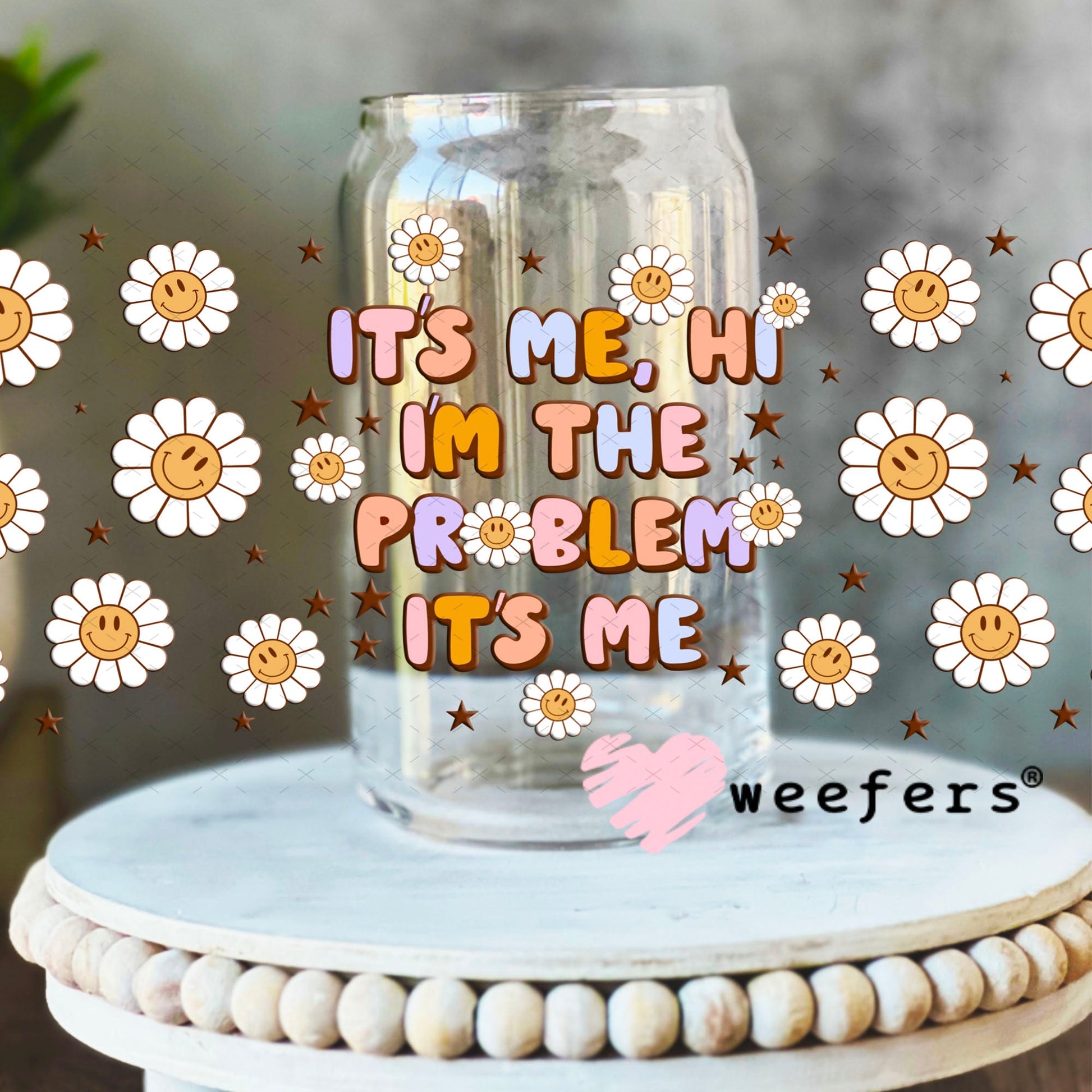 UV DTF Cup Wraps - It's Me Hi I'm The Problem 16oz Libbey Glass Original Size Weefers