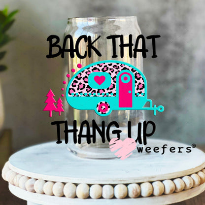 UV DTF Decal - Back that Thang Up Camping 16oz Libbey Glass Original Size Weefers