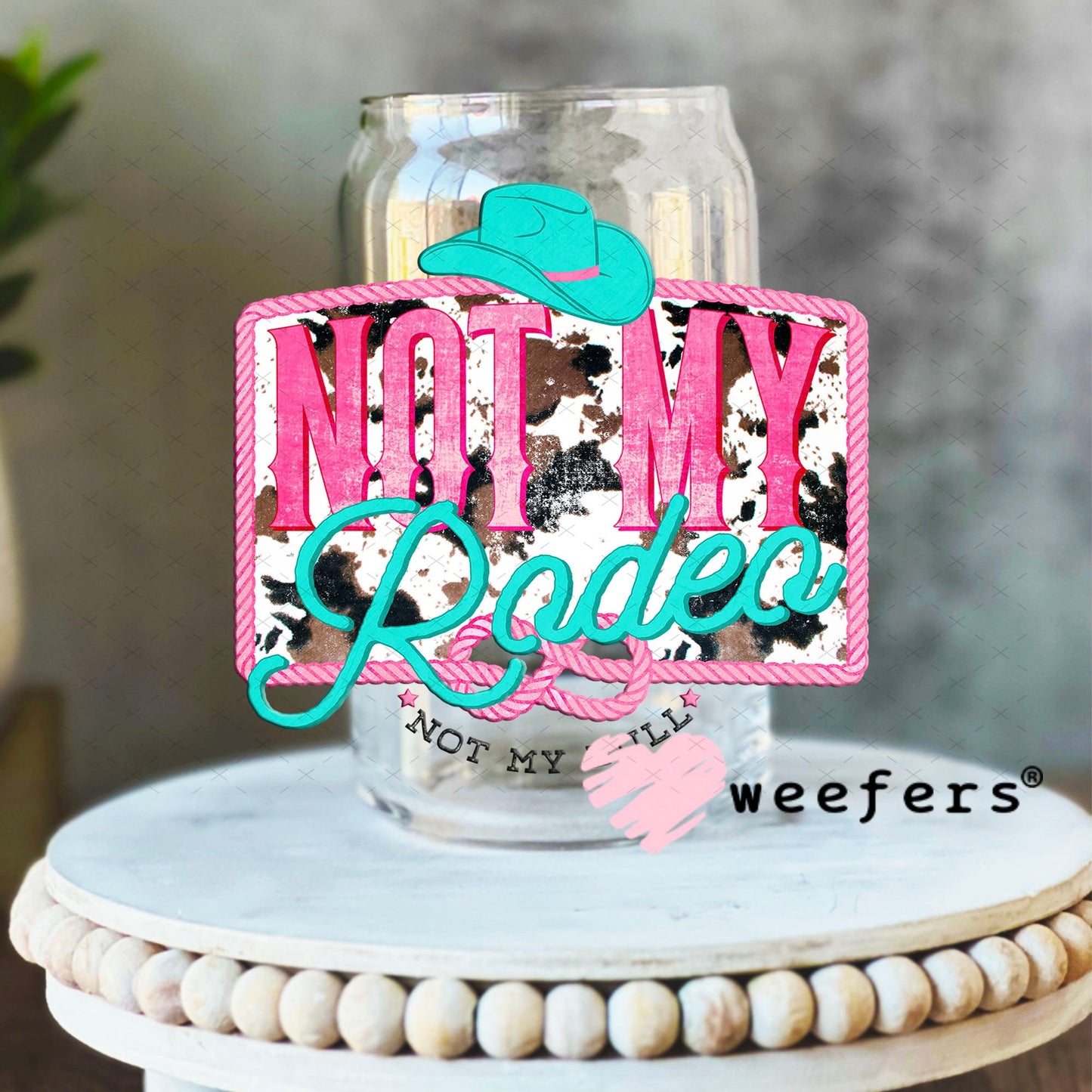 UV DTF Decal - Not My Rodeo 16oz Libbey Glass Original Size Weefers