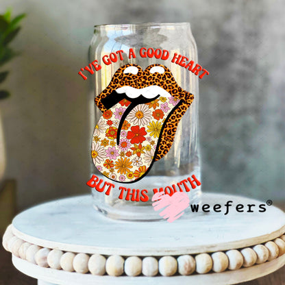 UV DTF Decal - I've Got a Good Heart but this Mouth 16oz Libbey Glass Original Size Weefers
