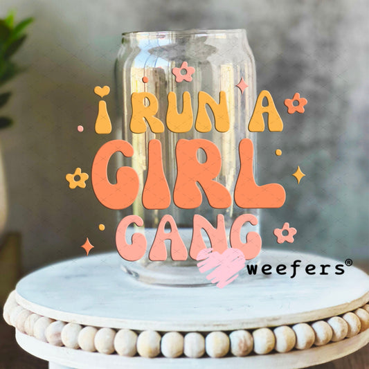 UV DTF Decal - I Run a Girl Gang 16oz Libbey Glass Original Size Weefers