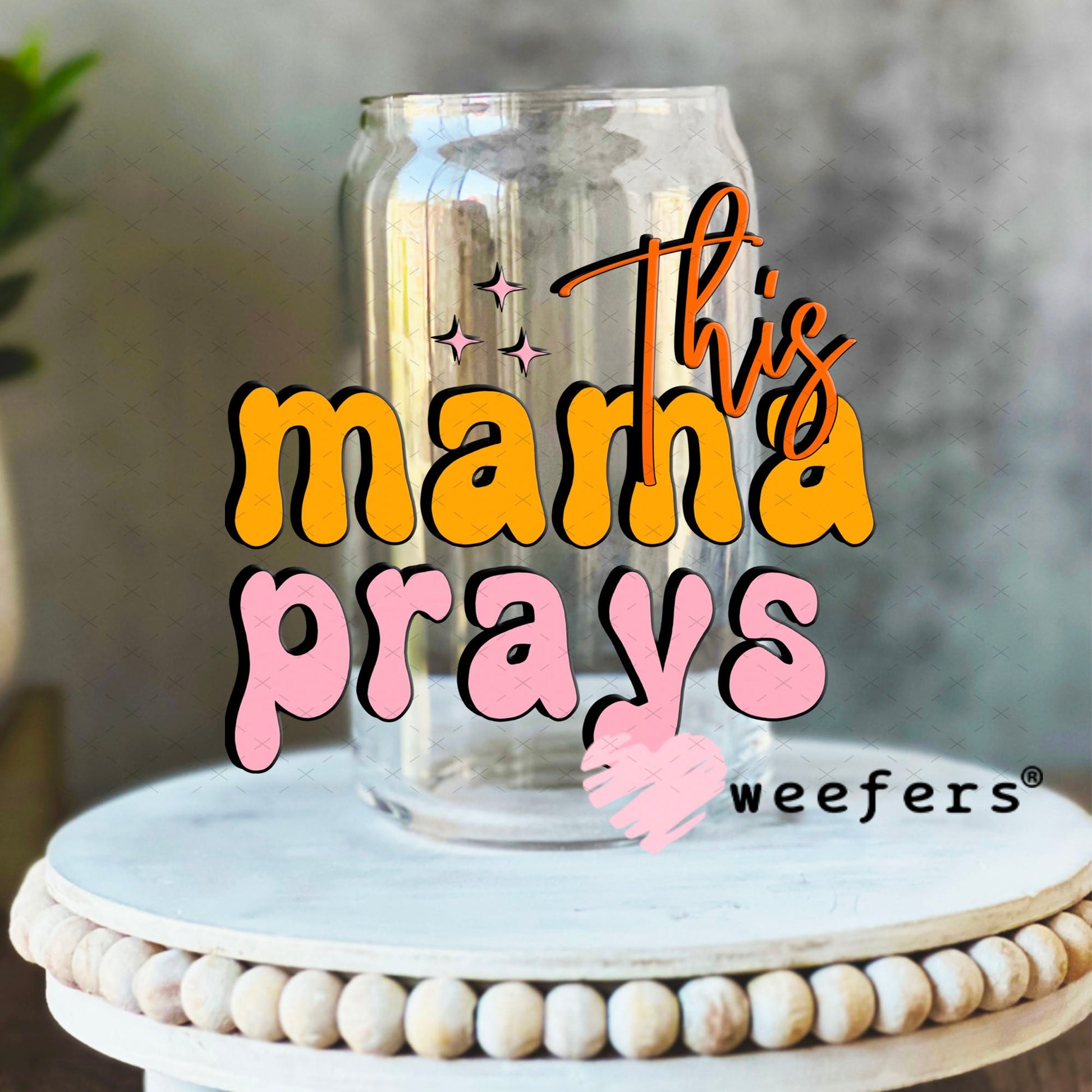 UV DTF Decal - This Mama Prays 16oz Libbey Glass Original Size Weefers
