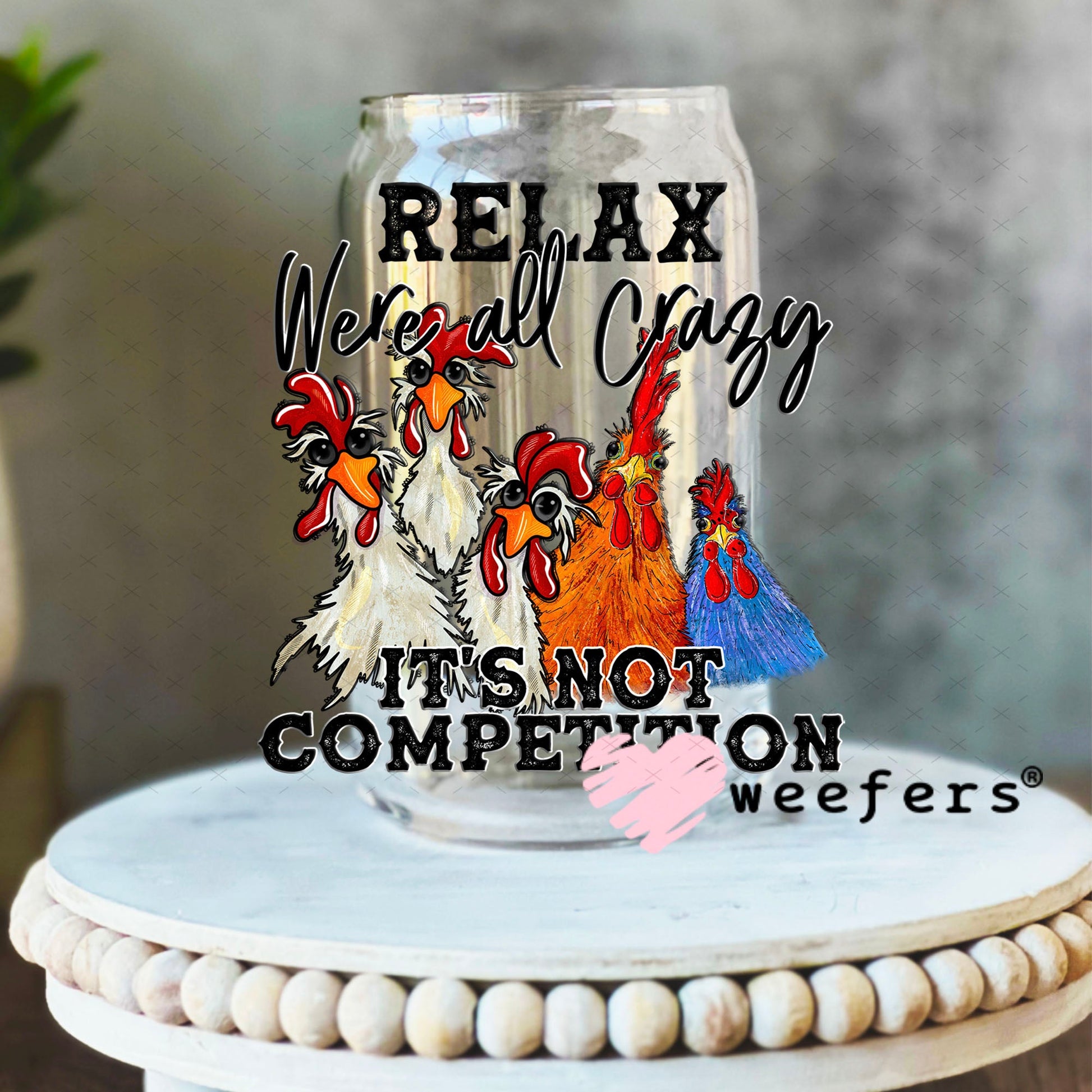 UV DTF Decal - Relax We're All Crazy 16oz Libbey Glass Original Size Weefers