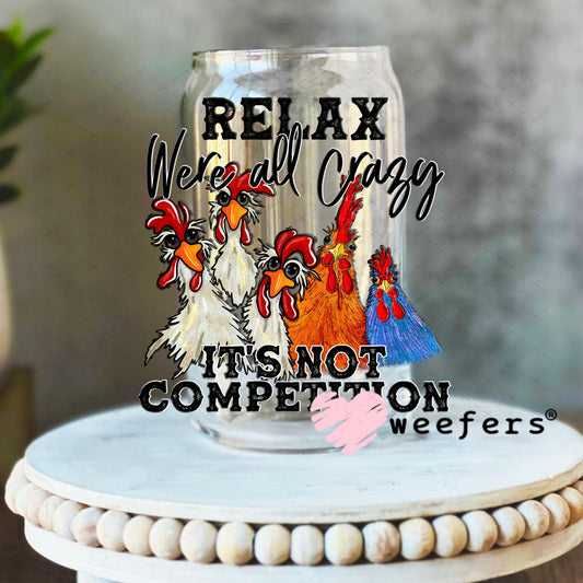 UV DTF Decal - Relax We're All Crazy 16oz Libbey Glass Original Size Weefers
