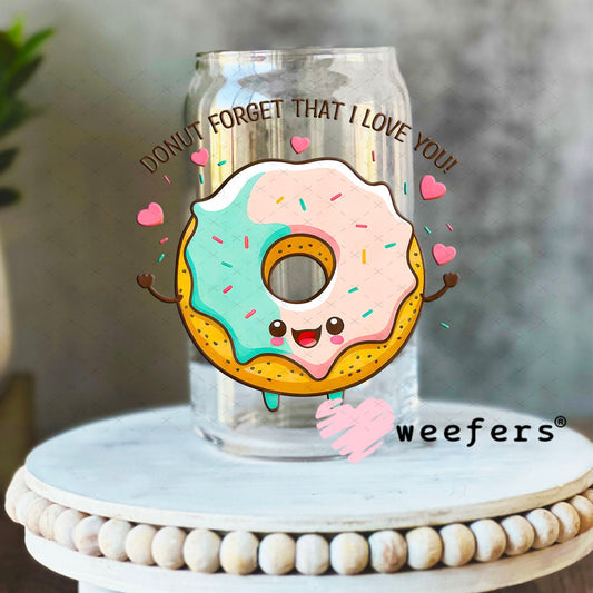 UV DTF Decal - Donut Forget That I Love You 16oz Libbey Glass Original Size Weefers