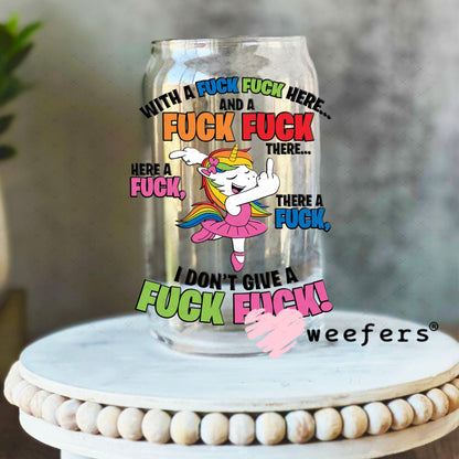 UV DTF Decal - With a F$ck here Unicorn 16oz Libbey Glass Original Size Weefers