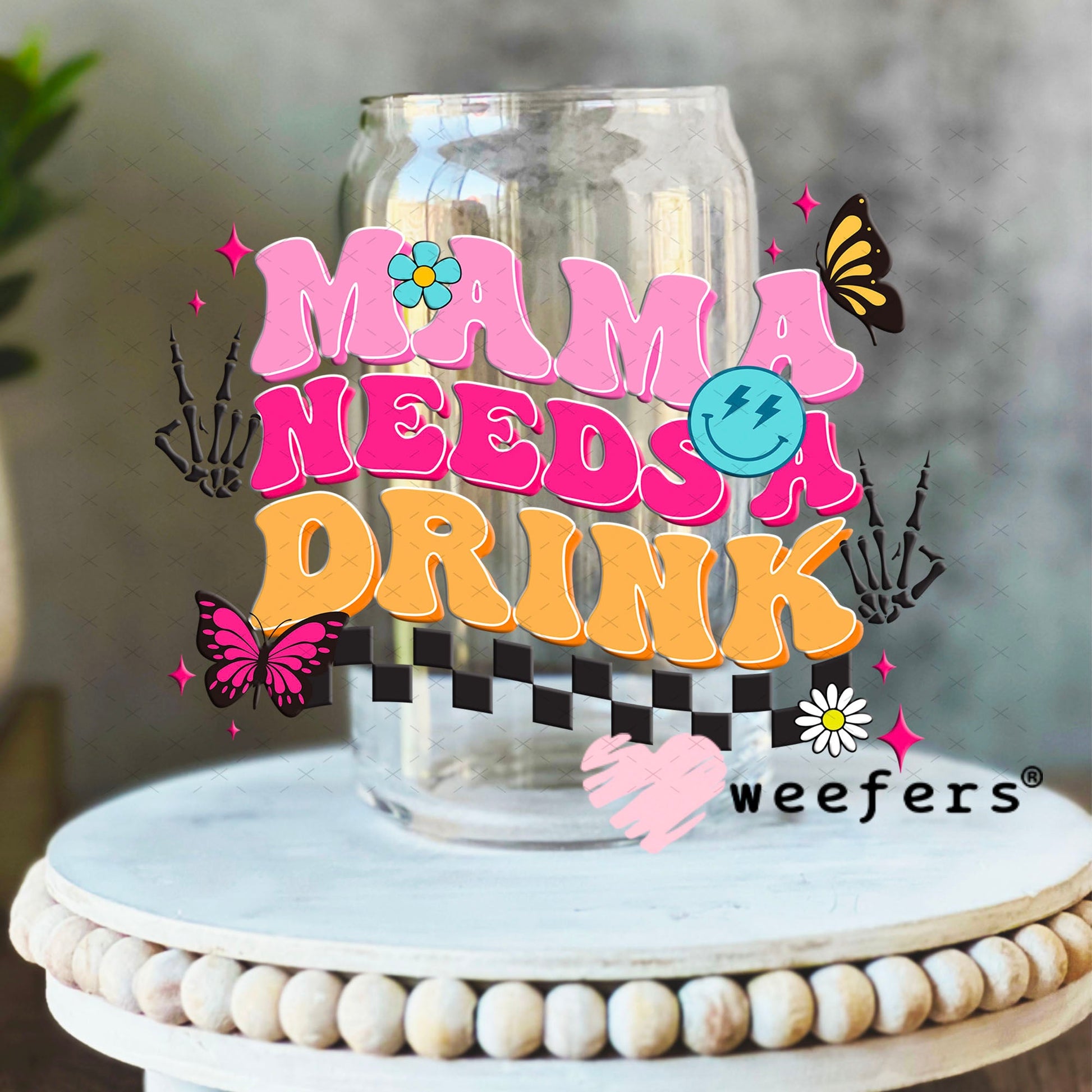UV DTF Decal - Mama Needs a Drink 16oz Libbey Glass Original Size Weefers