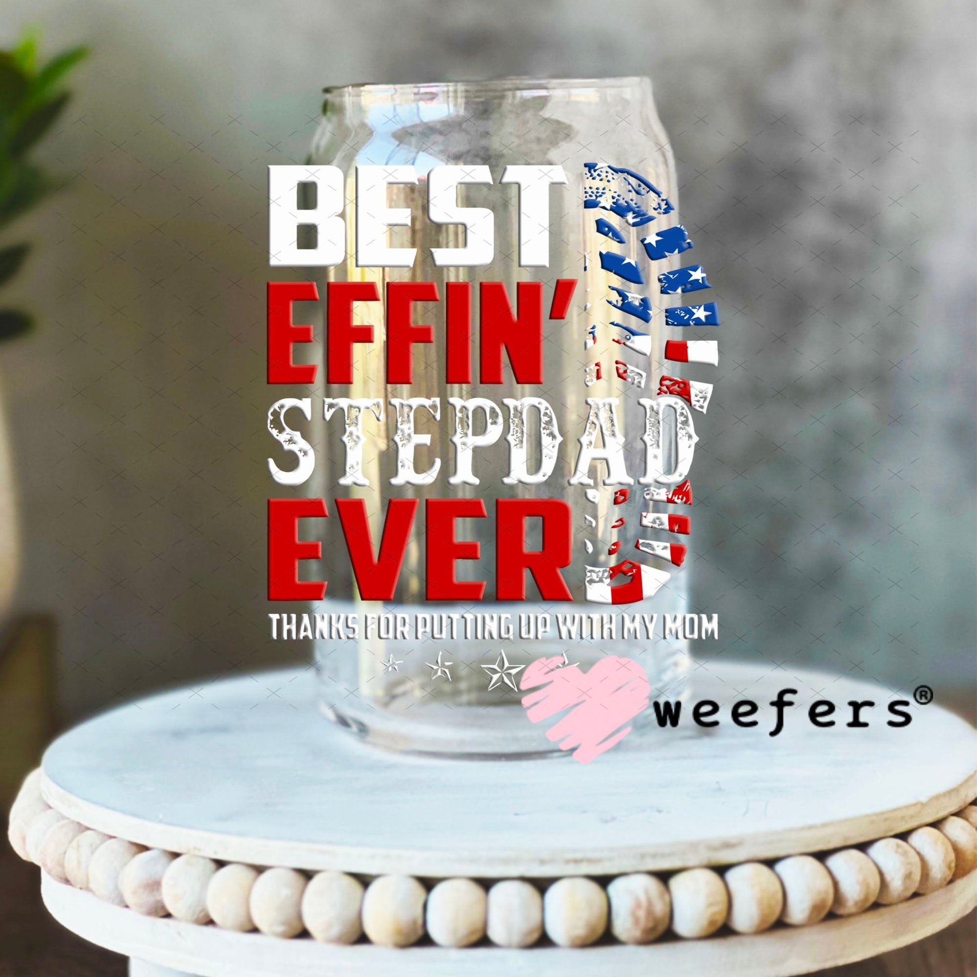 UV DTF Decal - Best Effin' Stepdad Ever 16oz Libbey Glass Original Size Weefers