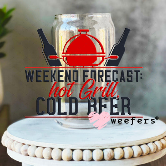 UV DTF Decal - Weekend Forecast Hot Grill Cold Beer 16oz Libbey Glass Original Size Weefers