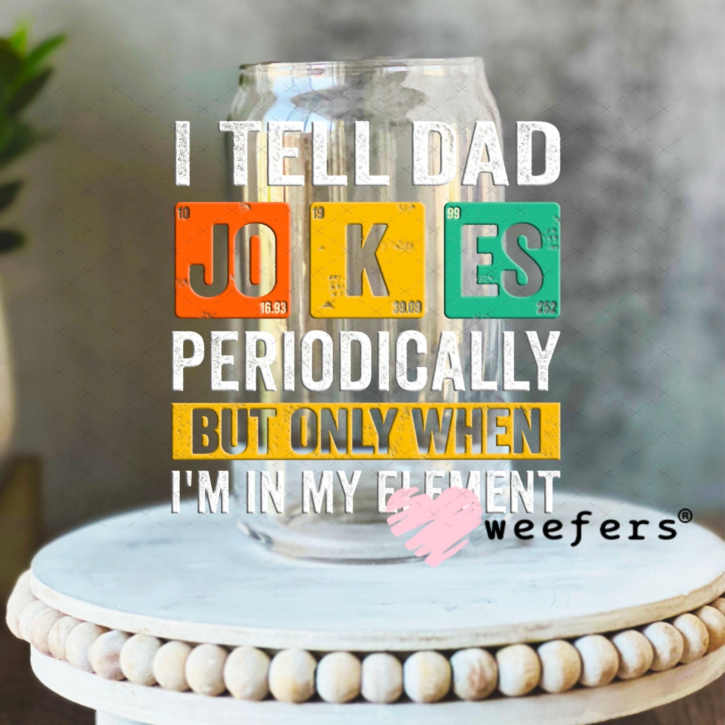 UV DTF Decal - I Tell Dad Jokes 16oz Libbey Glass Original Size Weefers