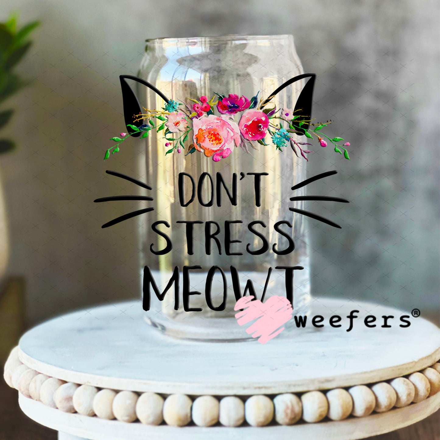 UV DTF Decal - Don't Stress Meowt - Weefers® Exclusive 16oz Libbey Glass Original Size Weefers