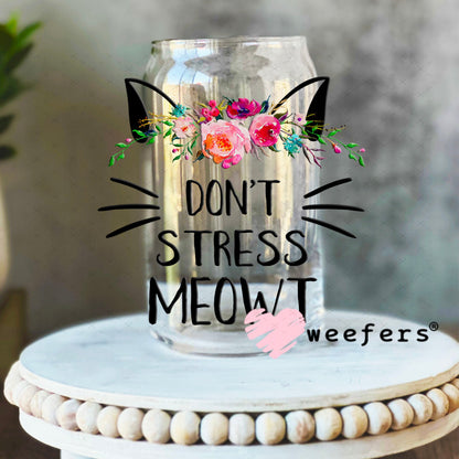 UV DTF Decal - Don't Stress Meowt - Weefers® Exclusive 16oz Libbey Glass Original Size Weefers