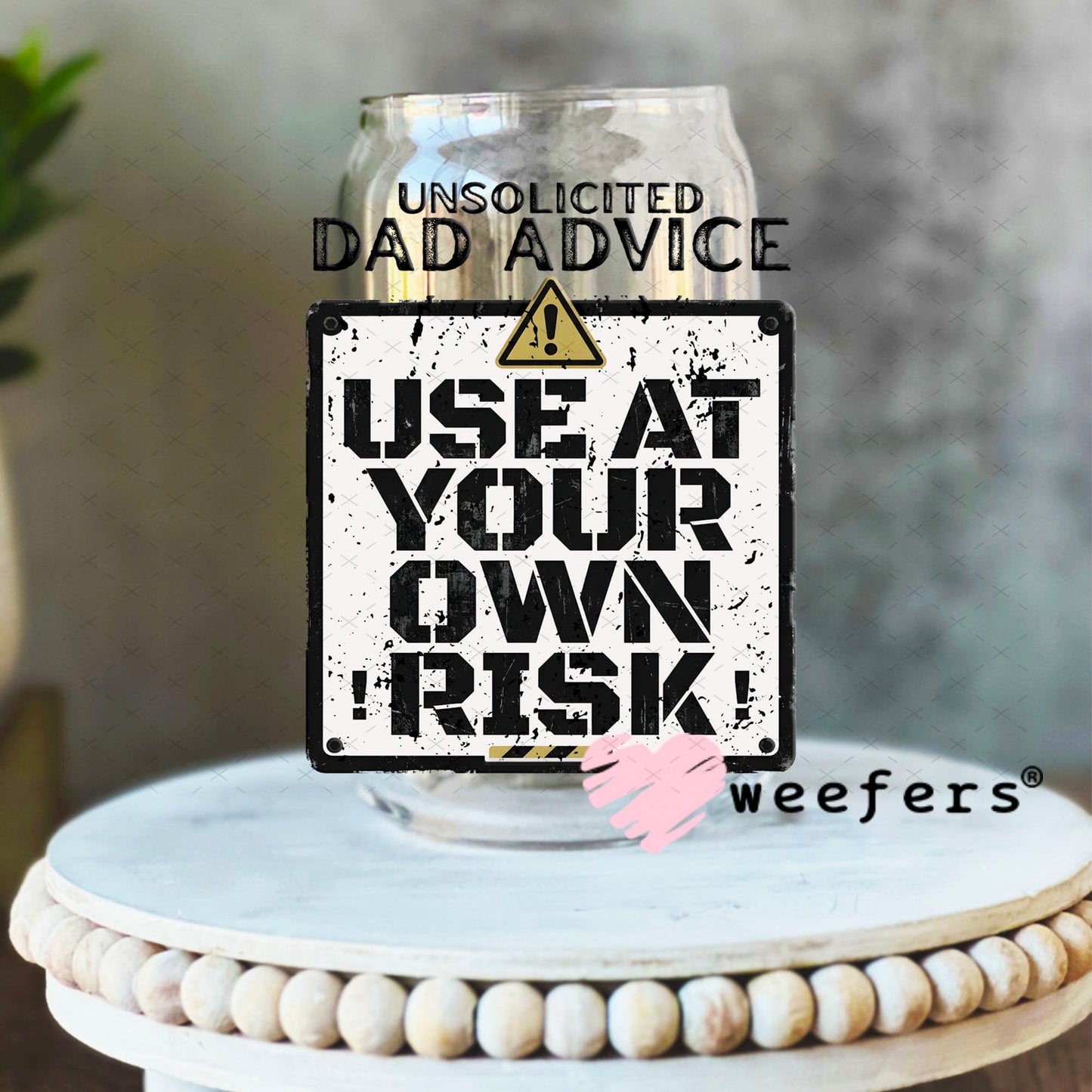 UV DTF Decal - Unsolicited Dad Advice 16oz Libbey Glass Original Size Weefers
