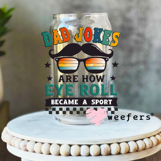 UV DTF Decal - Dad Jokes Are How Eye Roll 16oz Libbey Glass Original Size Weefers