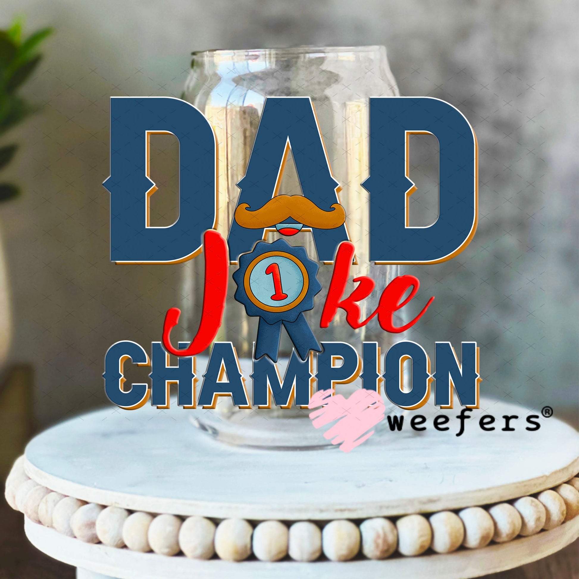 UV DTF Decal - Dad Joke Champion 16oz Libbey Glass Original Size Weefers