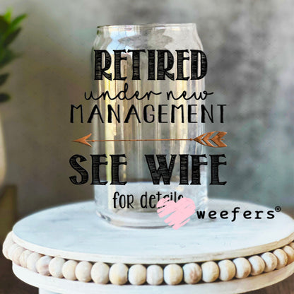 UV DTF Decal - Retired Under New Managment See Wife for Details - Weefers® Exclusive 16oz Libbey Glass Original Size Weefers