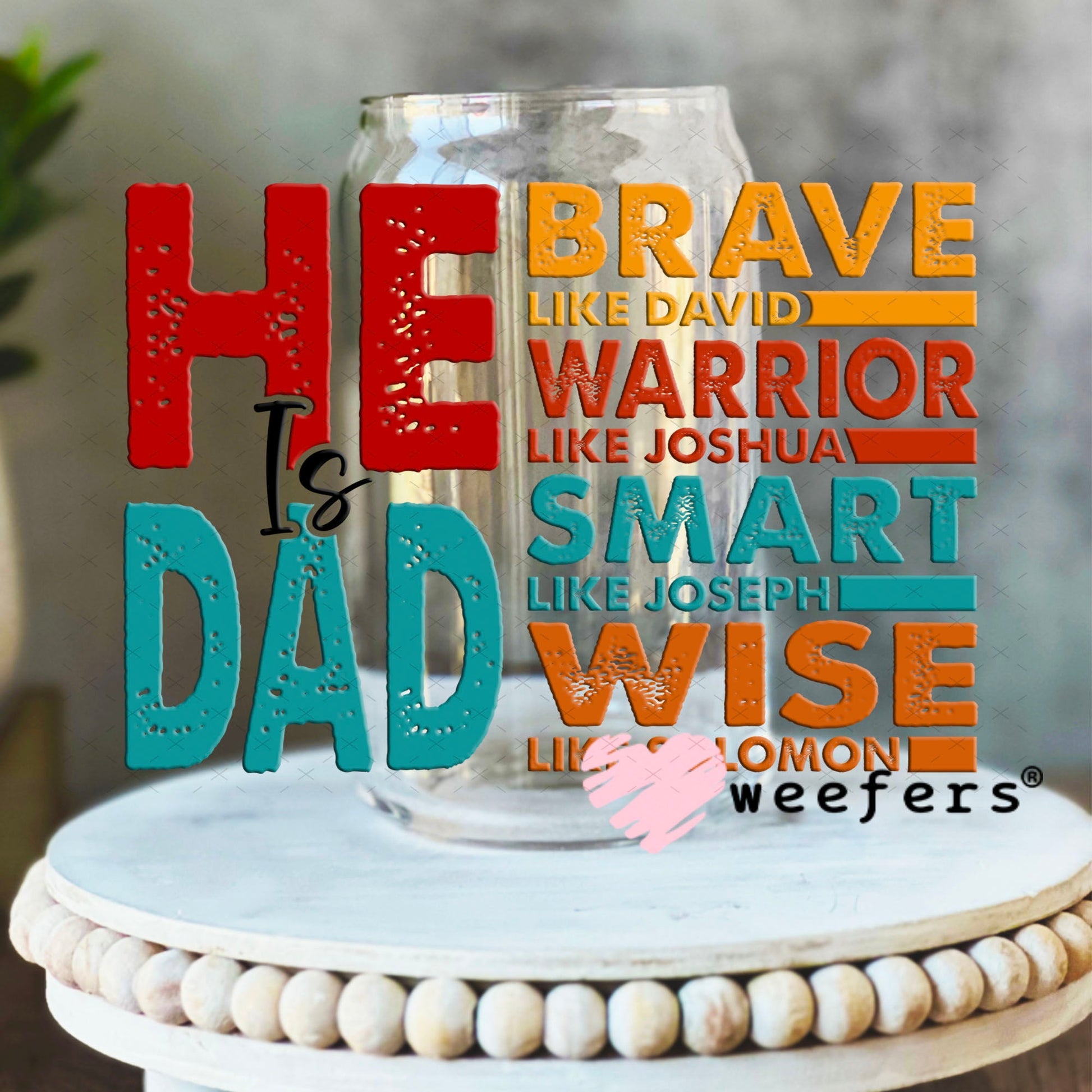 UV DTF Decal - He is Dad Brave 16oz Libbey Glass Original Size Weefers