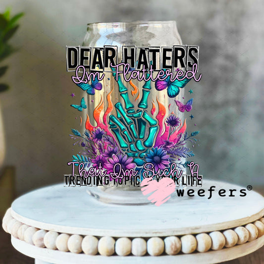 UV DTF Decal - Dear Haters I'm Flattered 16oz Libbey Glass Original Size Weefers