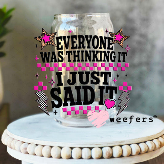 UV DTF Decal - Everyone was Thinking it I Just Said It 16oz Libbey Glass Original Size Weefers