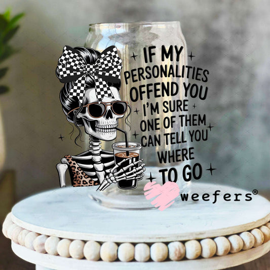 UV DTF Decal - If My Personalities Offend You 16oz Libbey Glass Original Size Weefers