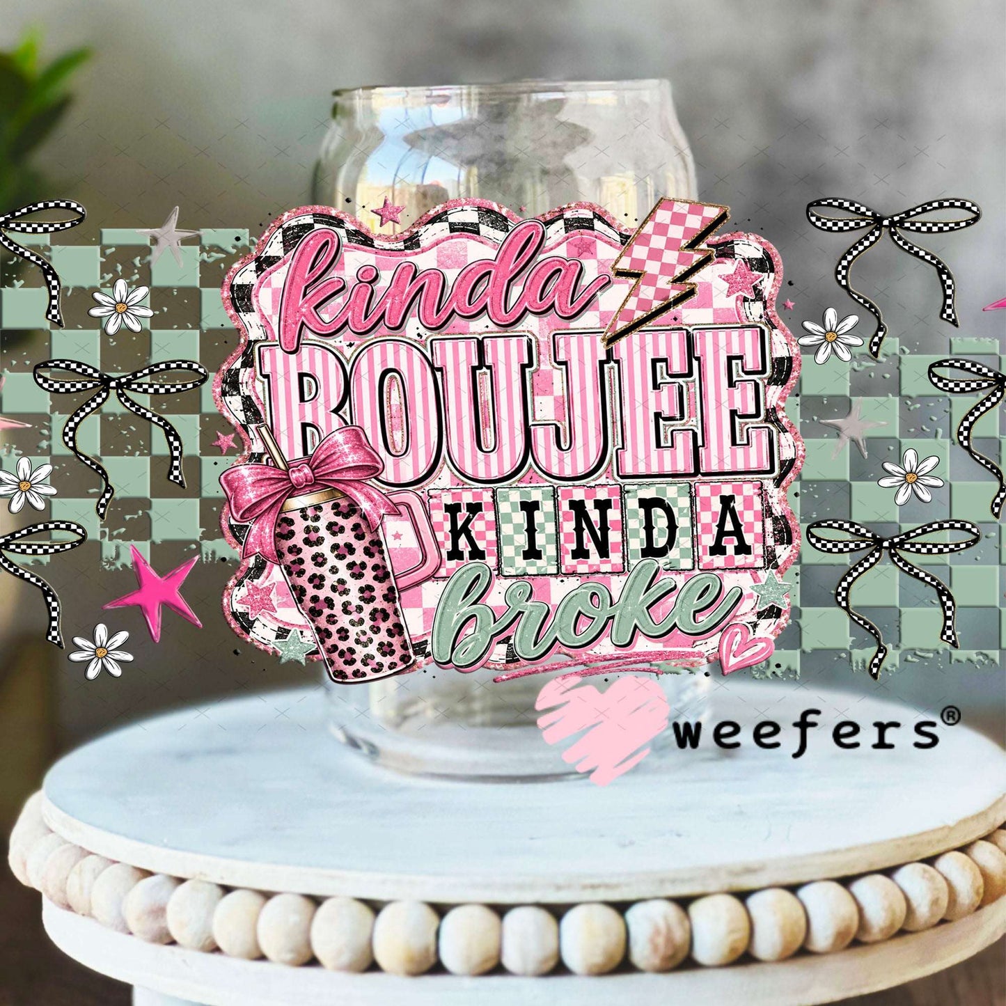 UV DTF Cup Wraps - Kinda Boujee Kinda Broke - Weefers® Exclusive 16oz Libbey Glass Original Size Weefers