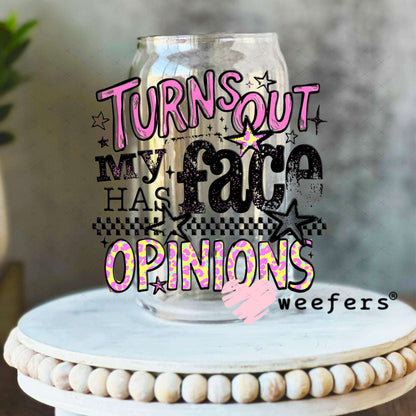 UV DTF Decal - Turns Out My Face Has Opinions 16oz Libbey Glass Original Size Weefers