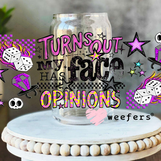 UV DTF Cup Wraps - Turns Out My Face Has Opinions - Weefers® Exclusive 16oz Libbey Glass Original Size Weefers