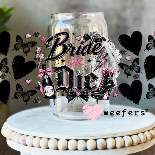 UV DTF Cup Wraps - Bride or Die - Weefers® Exclusive 16oz Libbey Glass Original Size Weefers