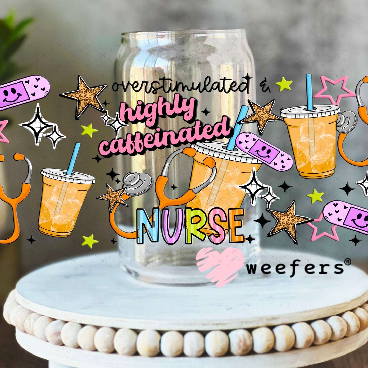 UV DTF Cup Wraps - Nurse Overstimulated Highly Caffeinated 16oz Libbey Glass Original Size Weefers