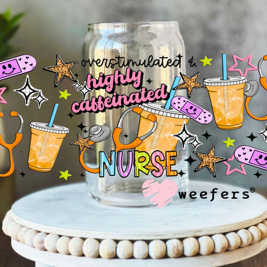 UV DTF Cup Wraps - Nurse Overstimulated Highly Caffeinated 16oz Libbey Glass Original Size Weefers