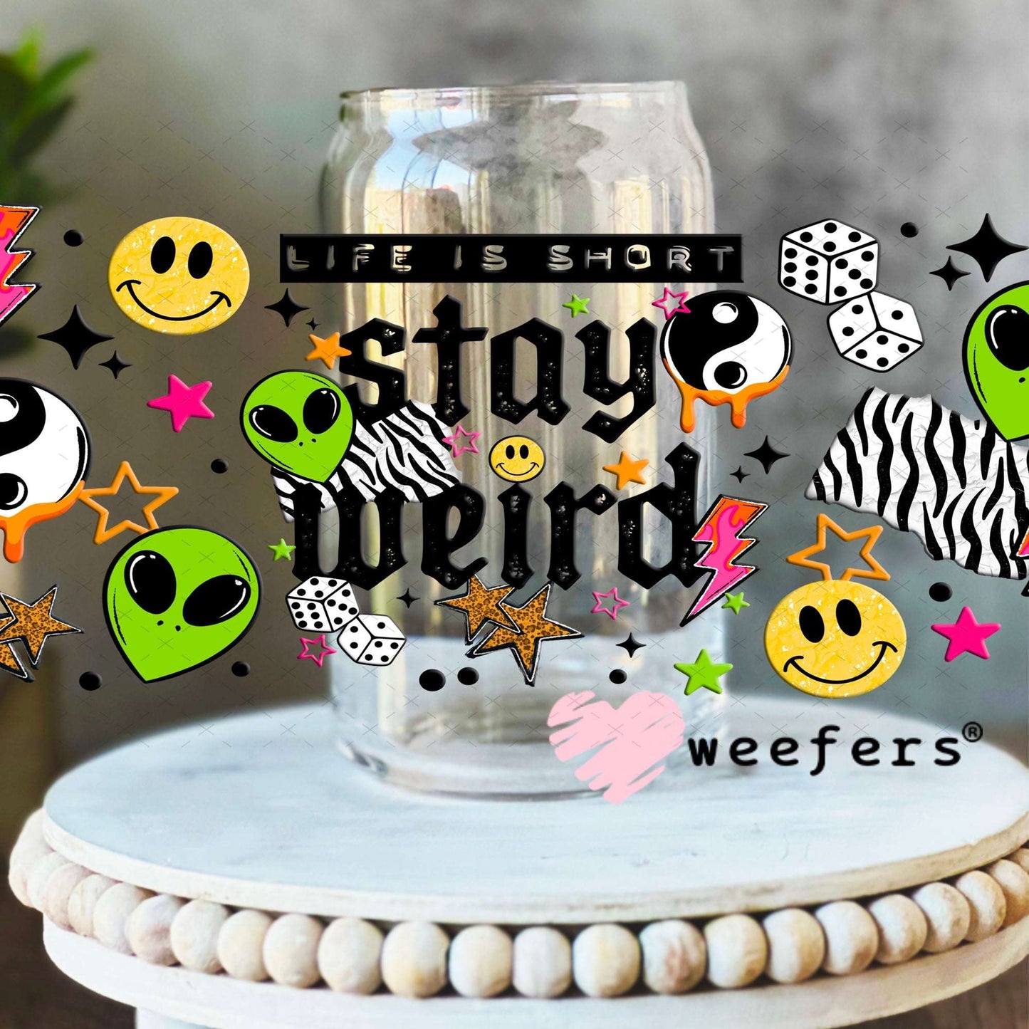 UV DTF Cup Wraps - Life is Short Stay Weird Aliens 16oz Libbey Glass Original Size Weefers