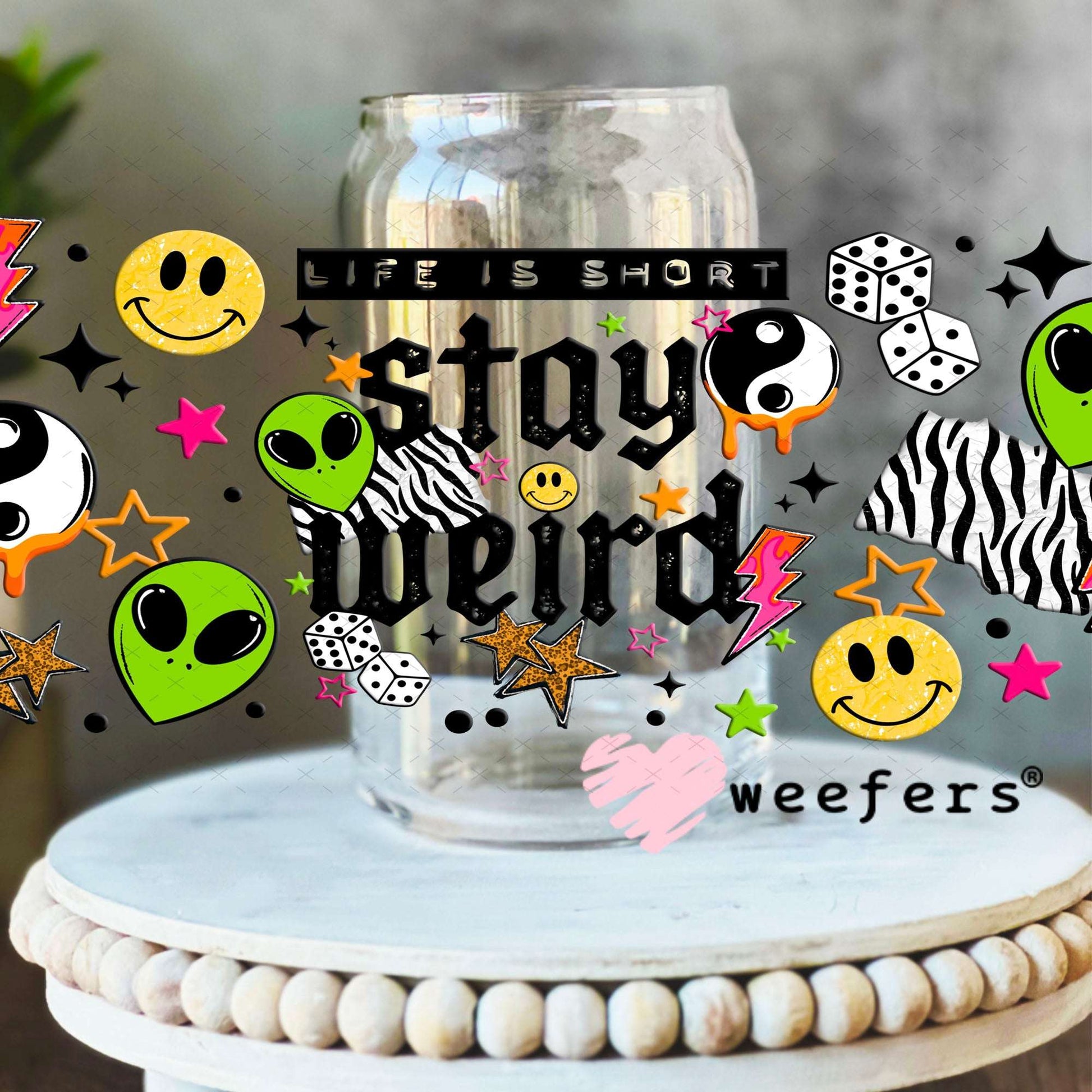 UV DTF Cup Wraps - Life is Short Stay Weird Aliens 16oz Libbey Glass Original Size Weefers