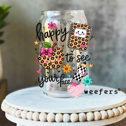 UV DTF Decal - Happy to See Your Face Teacher 16oz Libbey Glass Original Size Weefers