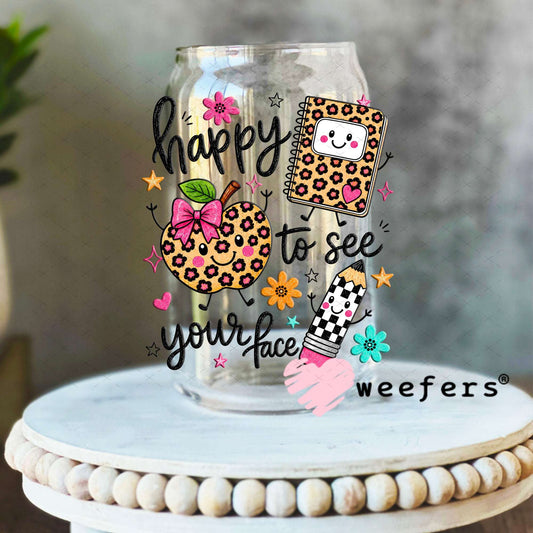 UV DTF Decal - Happy to See Your Face Teacher 16oz Libbey Glass Original Size Weefers