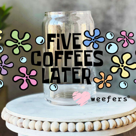 UV DTF Cup Wraps - Five Coffees Later 16oz Libbey Glass Original Size Weefers