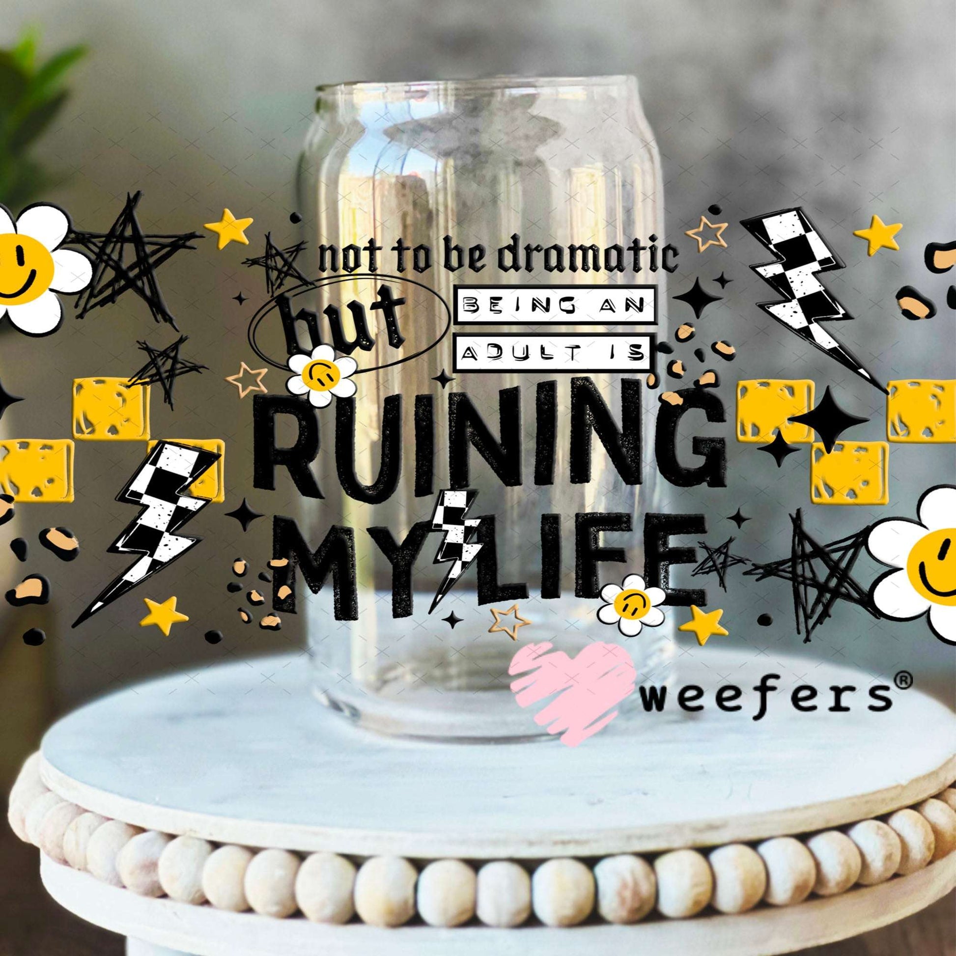 UV DTF Cup Wraps - Not to be Dramatic but Aduliting is Ruinig my Life 16oz Libbey Glass Original Size Weefers