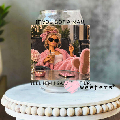 UV DTF Decal - If you Got a Man, Tell Him I Said Shut Up 16oz Libbey Glass Original Size Weefers