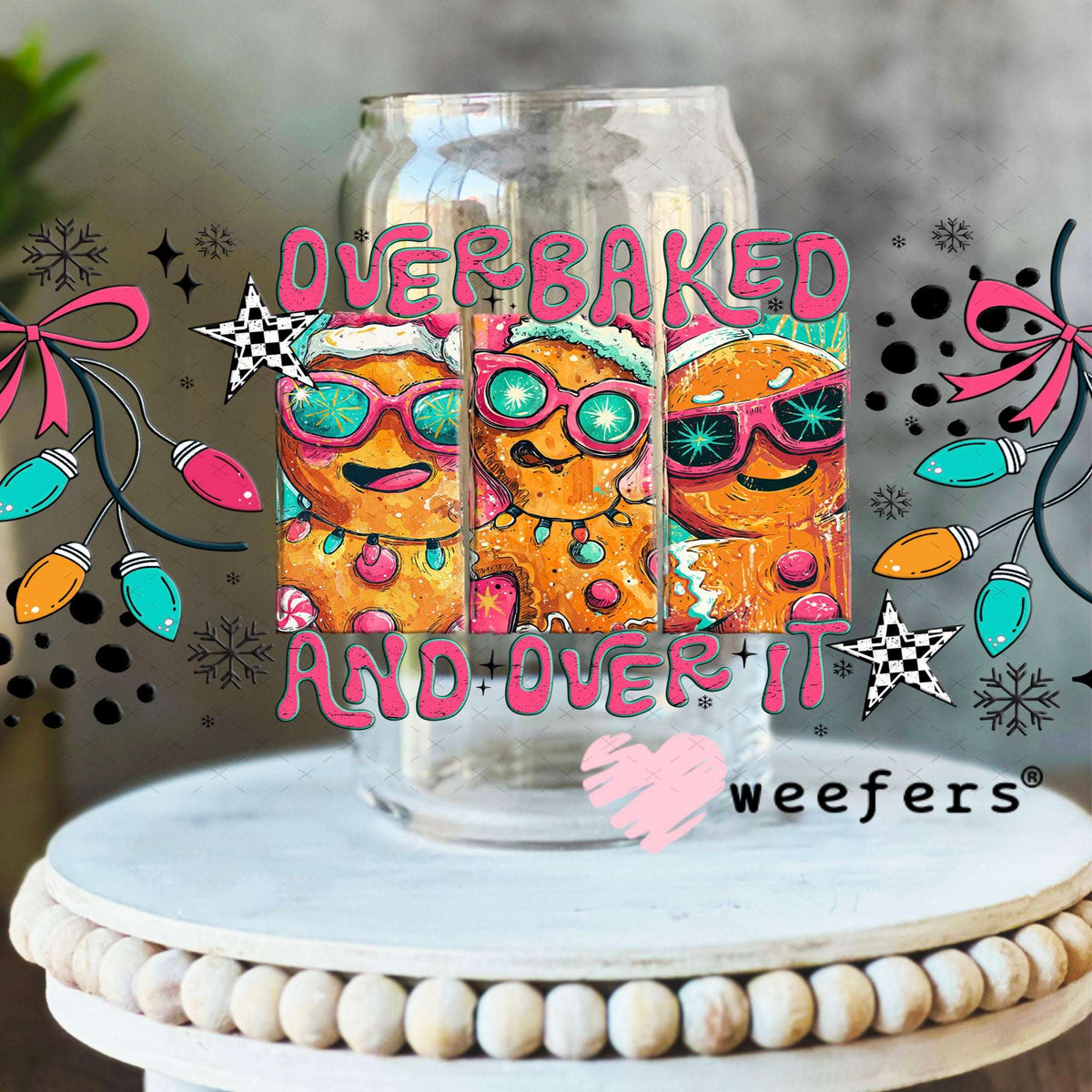 UV DTF Cup Wraps - Overbaked and Over it - Weefer® Exclusive 16oz Libbey Glass Original Size Weefers